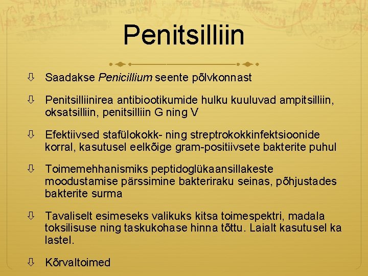 Penitsilliin Saadakse Penicillium seente põlvkonnast Penitsilliinirea antibiootikumide hulku kuuluvad ampitsilliin, oksatsilliin, penitsilliin G ning