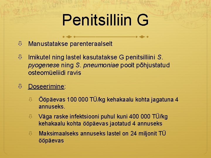 Penitsilliin G Manustatakse parenteraalselt Imikutel ning lastel kasutatakse G penitsilliini S. pyogenese ning S.