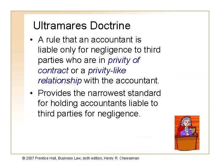 Ultramares Doctrine • A rule that an accountant is liable only for negligence to