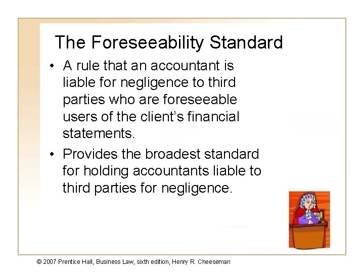 The Foreseeability Standard • A rule that an accountant is liable for negligence to