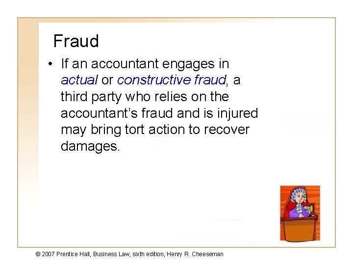 Fraud • If an accountant engages in actual or constructive fraud, a third party