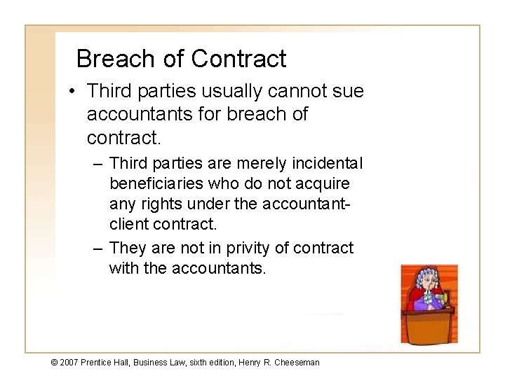 Breach of Contract • Third parties usually cannot sue accountants for breach of contract.