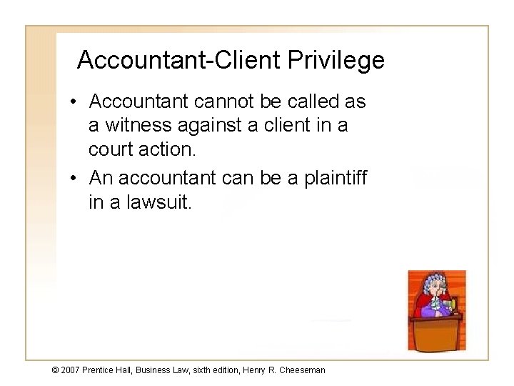 Accountant-Client Privilege • Accountant cannot be called as a witness against a client in