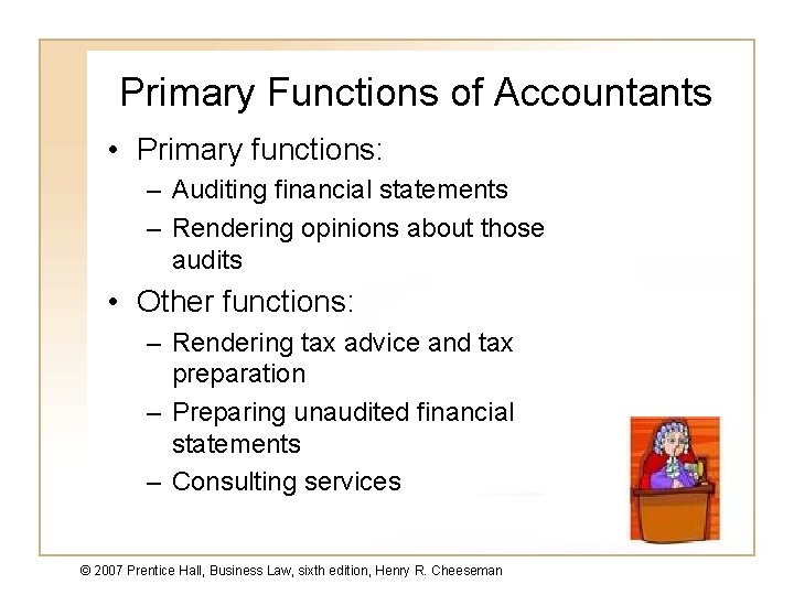 Primary Functions of Accountants • Primary functions: – Auditing financial statements – Rendering opinions