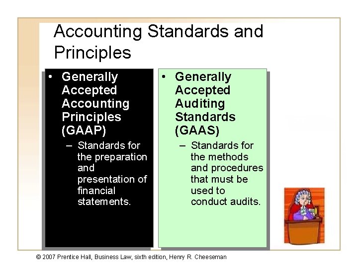 Accounting Standards and Principles • Generally Accepted Accounting Principles (GAAP) – Standards for the
