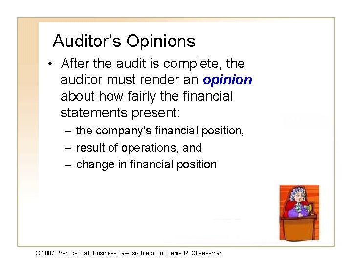 Auditor’s Opinions • After the audit is complete, the auditor must render an opinion