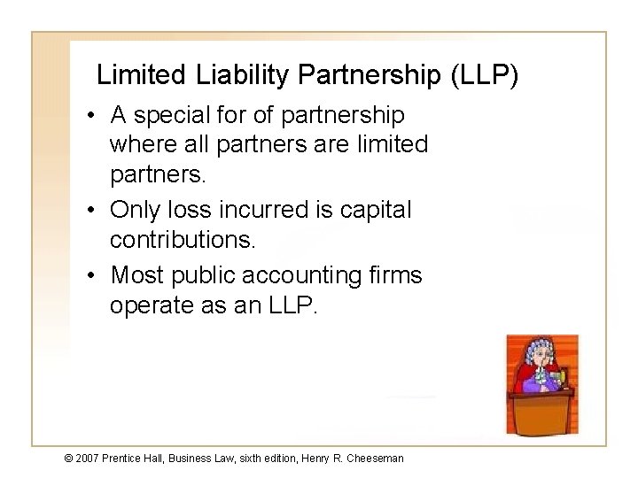 Limited Liability Partnership (LLP) • A special for of partnership where all partners are