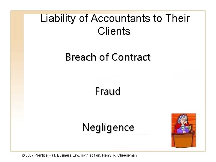 Liability of Accountants to Their Clients Breach of Contract Fraud Negligence © 2007 Prentice