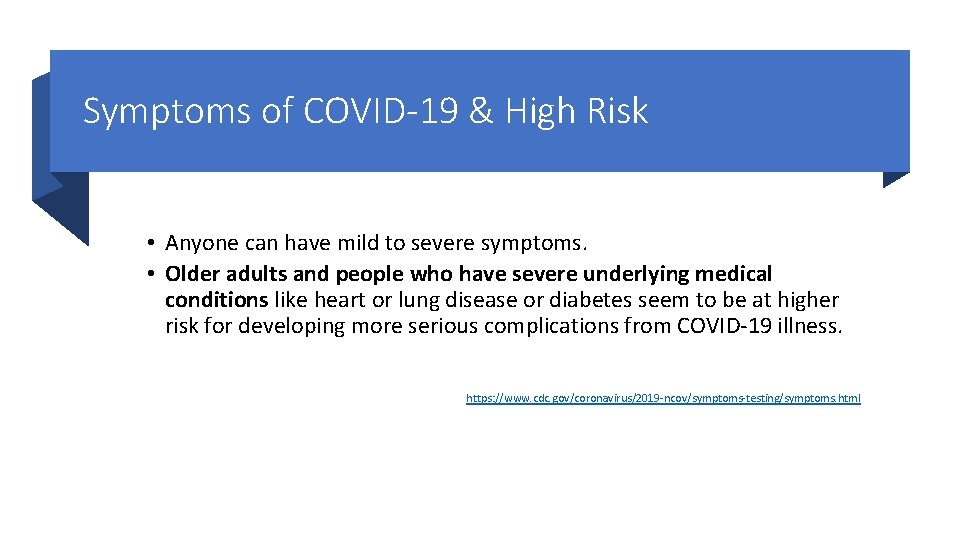 Symptoms of COVID-19 & High Risk • Anyone can have mild to severe symptoms.