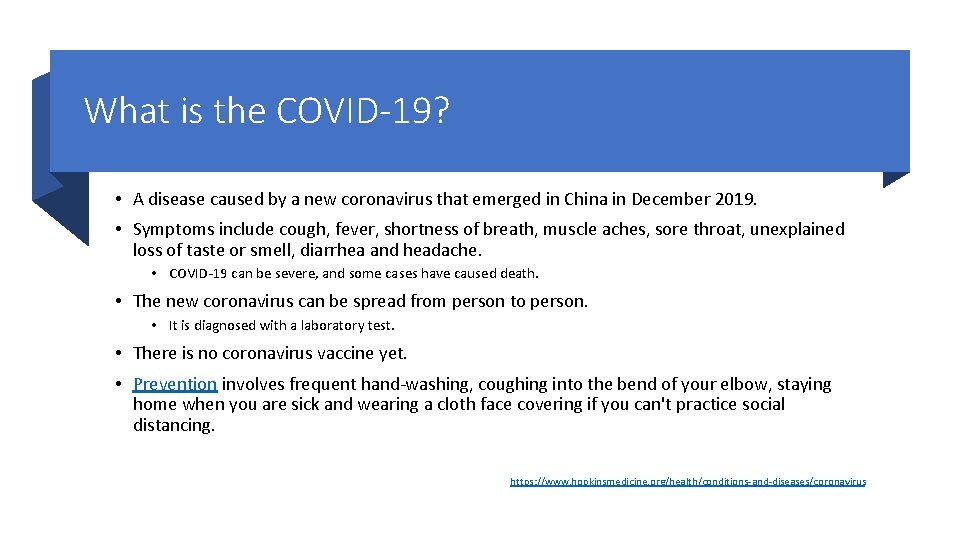 What is the COVID-19? • A disease caused by a new coronavirus that emerged