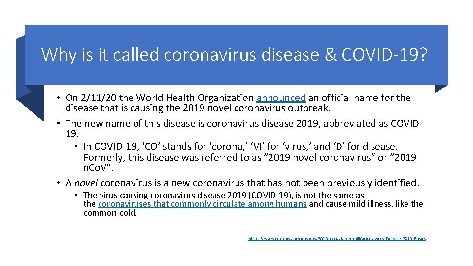 Why is it called coronavirus disease & COVID-19? • On 2/11/20 the World Health