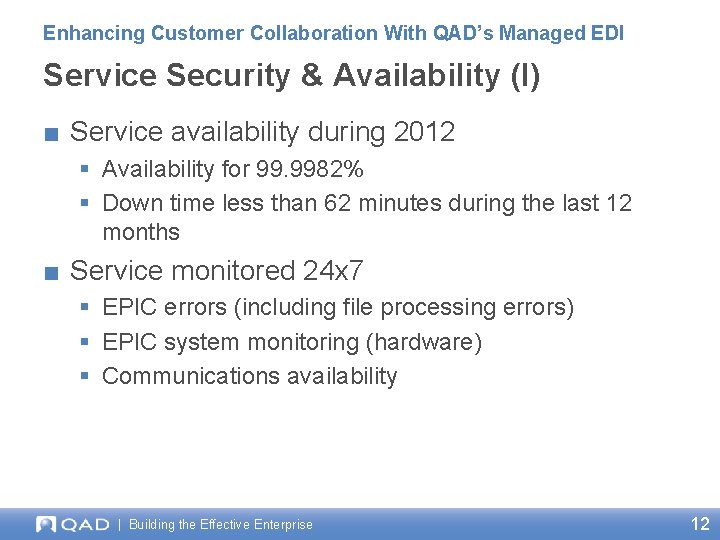 Enhancing Customer Collaboration With QAD’s Managed EDI Service Security & Availability (I) ■ Service