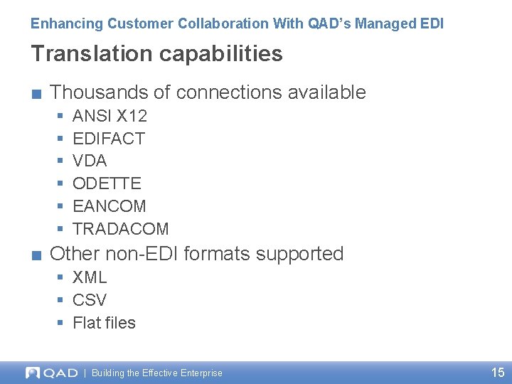 Enhancing Customer Collaboration With QAD’s Managed EDI Translation capabilities ■ Thousands of connections available
