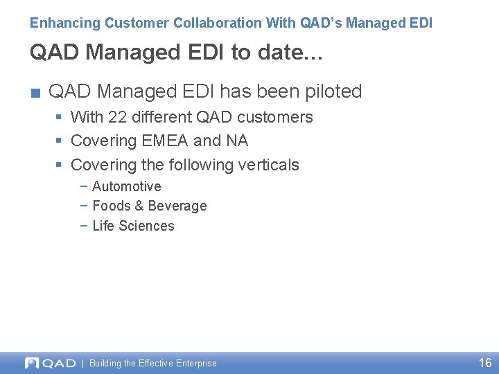 Enhancing Customer Collaboration With QAD’s Managed EDI QAD Managed EDI to date… ■ QAD