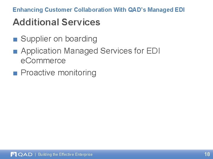 Enhancing Customer Collaboration With QAD’s Managed EDI Additional Services ■ Supplier on boarding ■