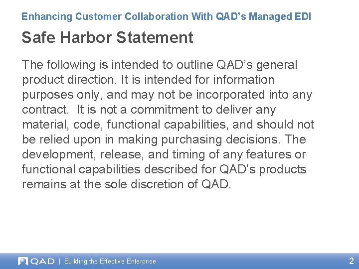 Enhancing Customer Collaboration With QAD’s Managed EDI Safe Harbor Statement The following is intended