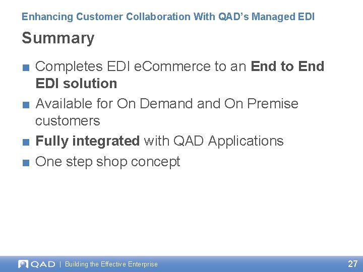 Enhancing Customer Collaboration With QAD’s Managed EDI Summary ■ Completes EDI e. Commerce to