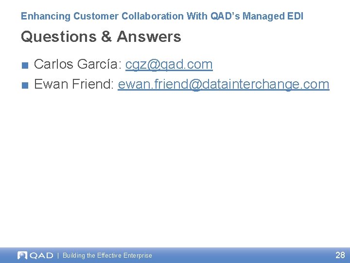 Enhancing Customer Collaboration With QAD’s Managed EDI Questions & Answers ■ Carlos García: cgz@qad.