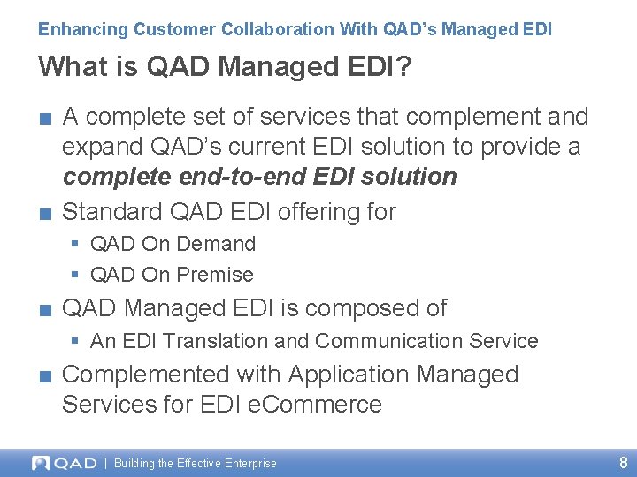 Enhancing Customer Collaboration With QAD’s Managed EDI What is QAD Managed EDI? ■ A
