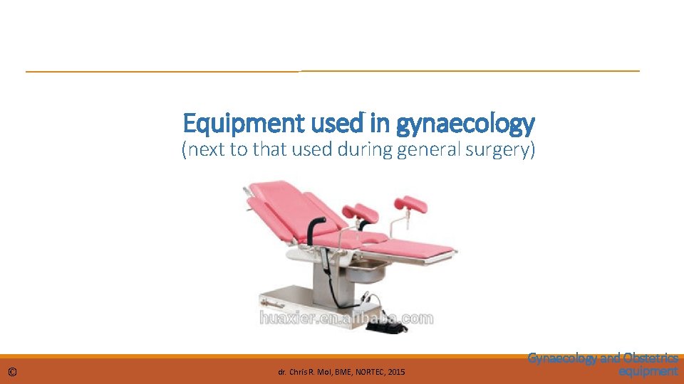 Equipment used in gynaecology (next to that used during general surgery) © dr. Chris