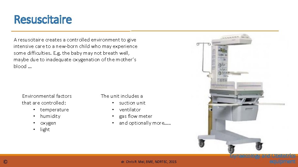 Resuscitaire A resuscitaire creates a controlled environment to give intensive care to a new-born