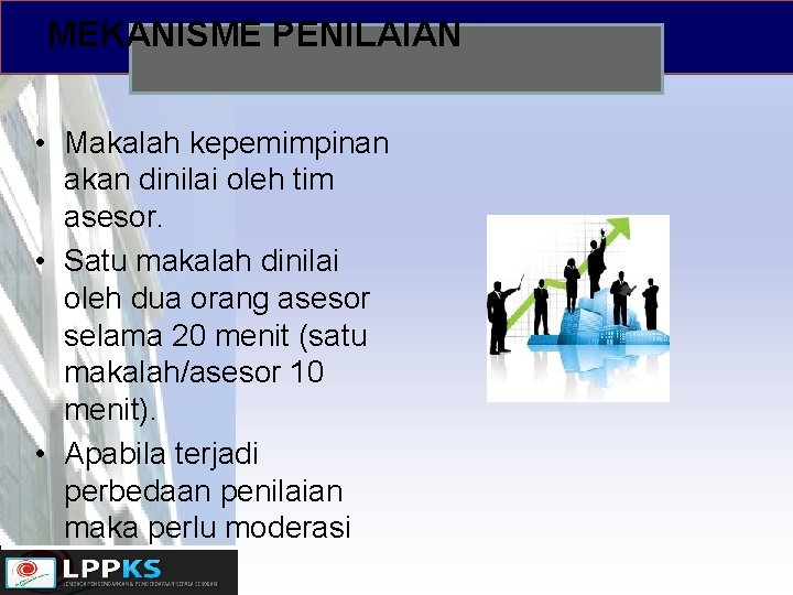 MEKANISME PENILAIAN • Makalah kepemimpinan akan dinilai oleh tim asesor. • Satu makalah dinilai