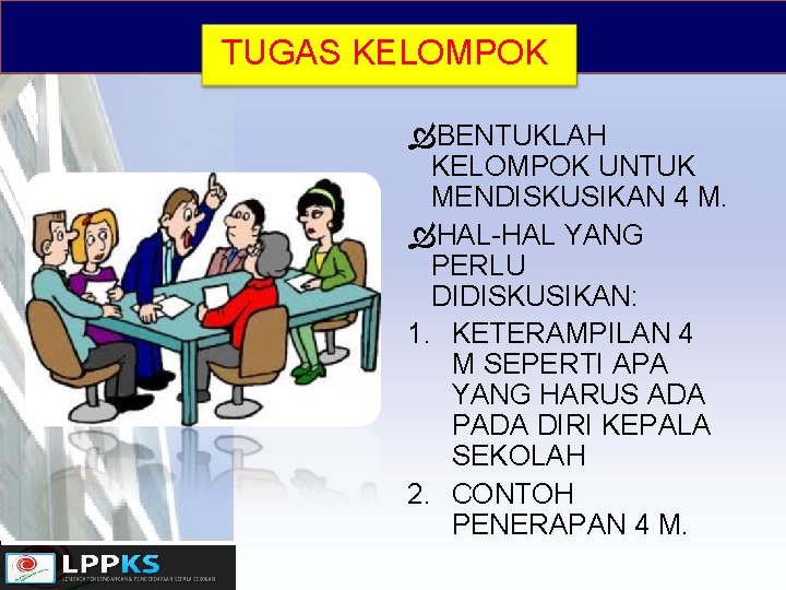 TUGAS KELOMPOK BENTUKLAH KELOMPOK UNTUK MENDISKUSIKAN 4 M. HAL-HAL YANG PERLU DIDISKUSIKAN: 1. KETERAMPILAN