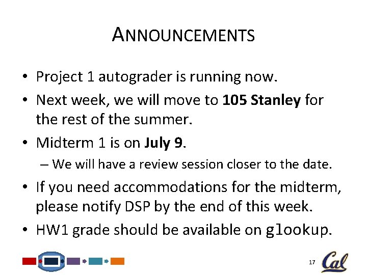 ANNOUNCEMENTS • Project 1 autograder is running now. • Next week, we will move