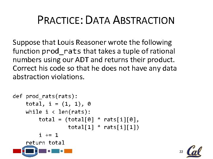 PRACTICE: DATA ABSTRACTION Suppose that Louis Reasoner wrote the following function prod_rats that takes