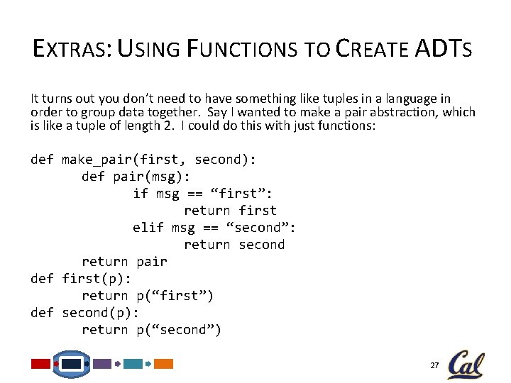 EXTRAS: USING FUNCTIONS TO CREATE ADTS It turns out you don’t need to have