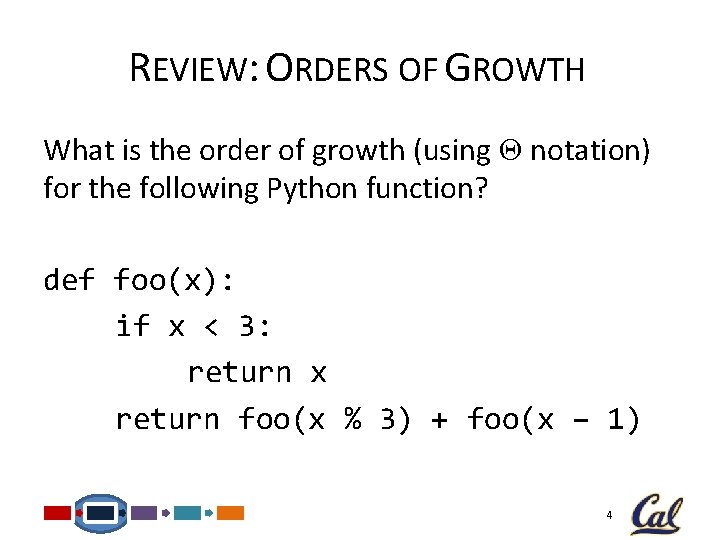 REVIEW: ORDERS OF GROWTH What is the order of growth (using Θ notation) for