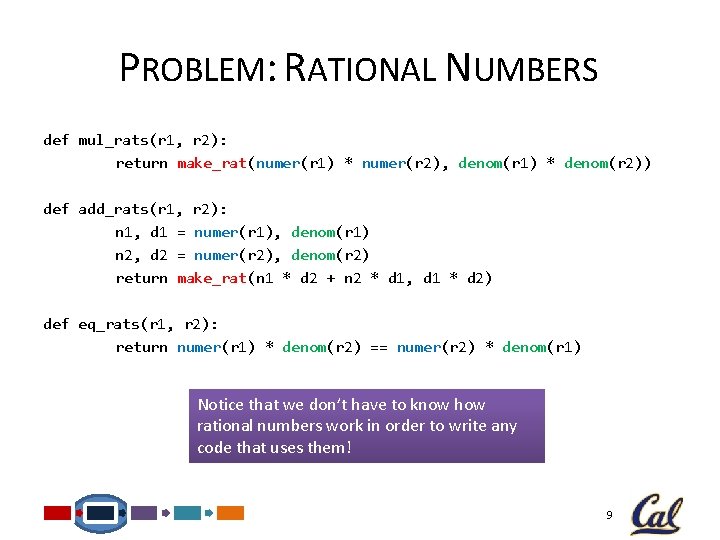 PROBLEM: RATIONAL NUMBERS def mul_rats(r 1, r 2): return make_rat(numer(r 1) * numer(r 2),