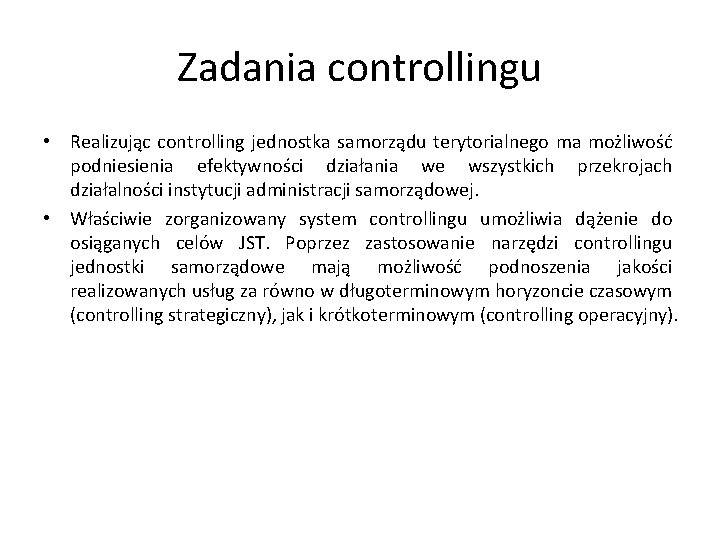 Zadania controllingu • Realizując controlling jednostka samorządu terytorialnego ma możliwość podniesienia efektywności działania we