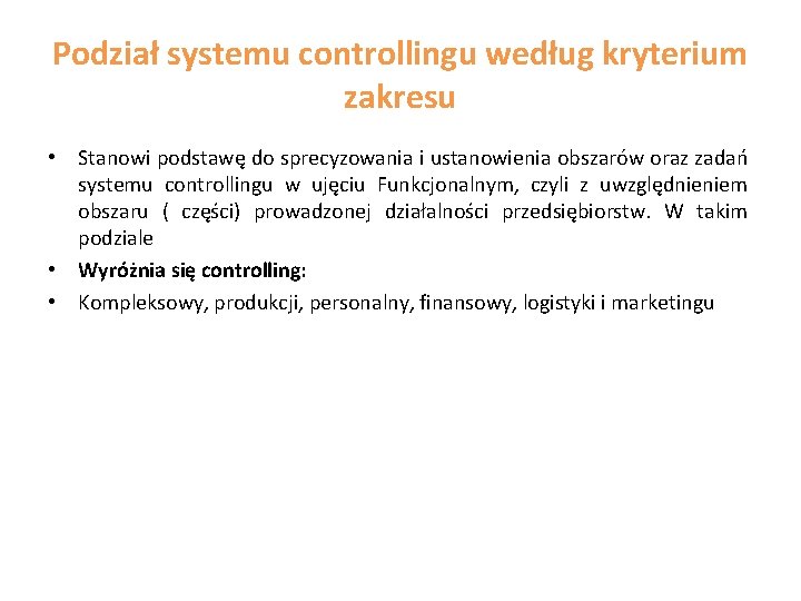 Podział systemu controllingu według kryterium zakresu • Stanowi podstawę do sprecyzowania i ustanowienia obszarów