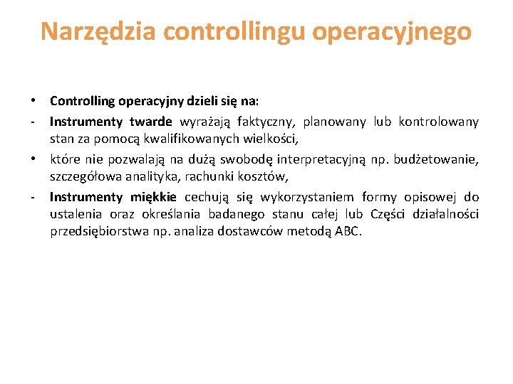 Narzędzia controllingu operacyjnego • Controlling operacyjny dzieli się na: - Instrumenty twarde wyrażają faktyczny,