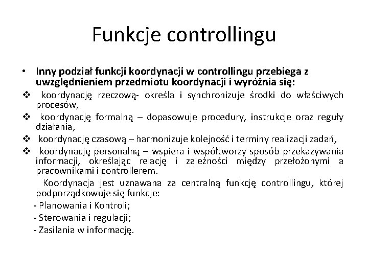 Funkcje controllingu • Inny podział funkcji koordynacji w controllingu przebiega z uwzględnieniem przedmiotu koordynacji