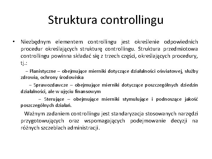 Struktura controllingu • Niezbędnym elementem controllingu jest określenie odpowiednich procedur określających strukturę controllingu. Struktura