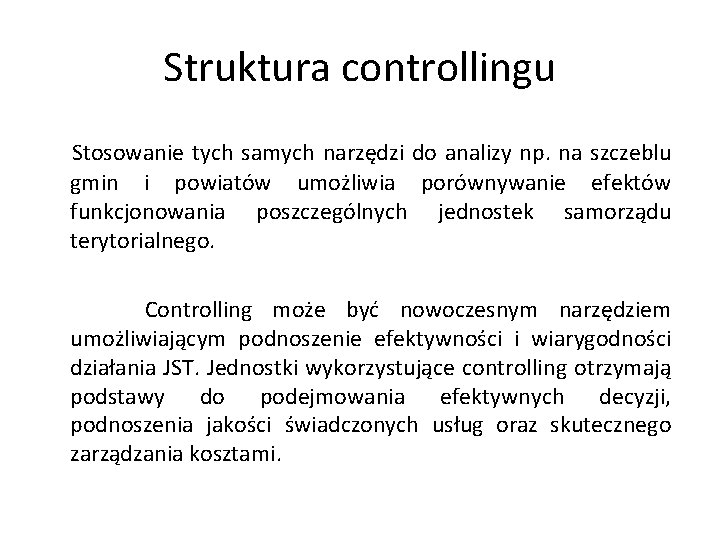 Struktura controllingu Stosowanie tych samych narzędzi do analizy np. na szczeblu gmin i powiatów