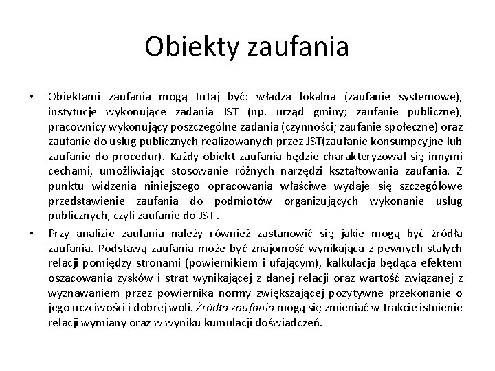 Obiekty zaufania • • Obiektami zaufania mogą tutaj być: władza lokalna (zaufanie systemowe), instytucje