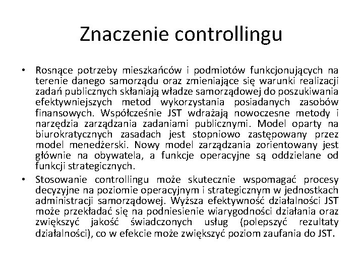 Znaczenie controllingu • Rosnące potrzeby mieszkańców i podmiotów funkcjonujących na terenie danego samorządu oraz