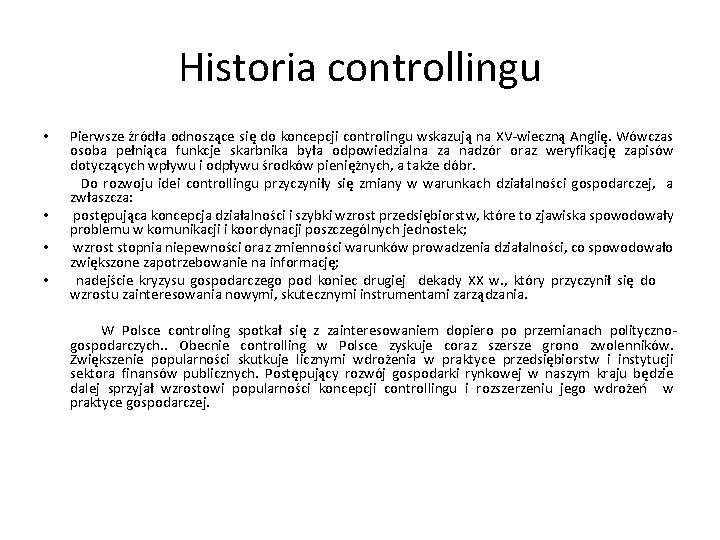 Historia controllingu • • Pierwsze źródła odnoszące się do koncepcji controlingu wskazują na XV-wieczną