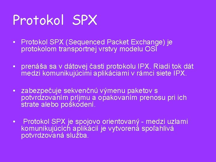Protokol SPX • Protokol SPX (Sequenced Packet Exchange) je protokolom transportnej vrstvy modelu OSI