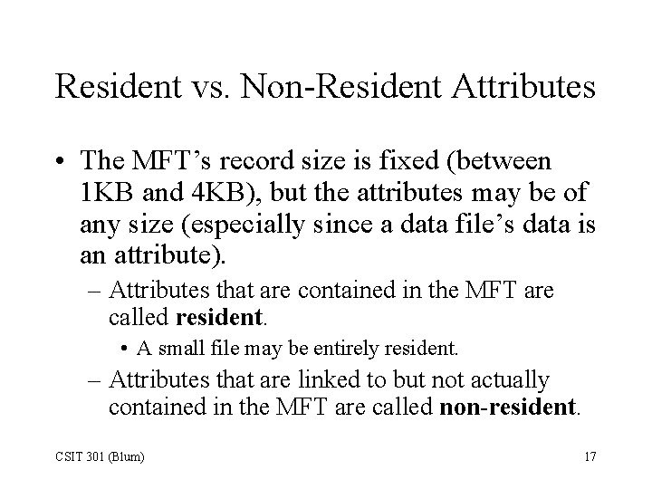 Resident vs. Non-Resident Attributes • The MFT’s record size is fixed (between 1 KB