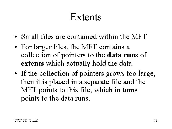 Extents • Small files are contained within the MFT • For larger files, the