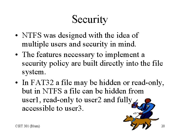 Security • NTFS was designed with the idea of multiple users and security in
