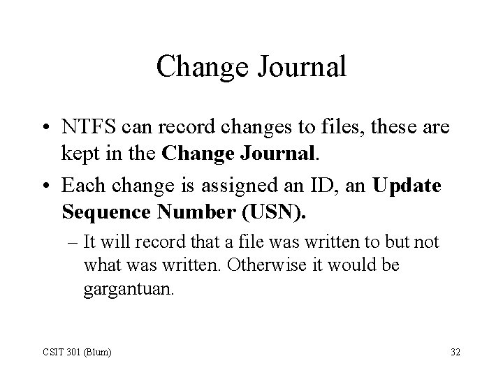Change Journal • NTFS can record changes to files, these are kept in the