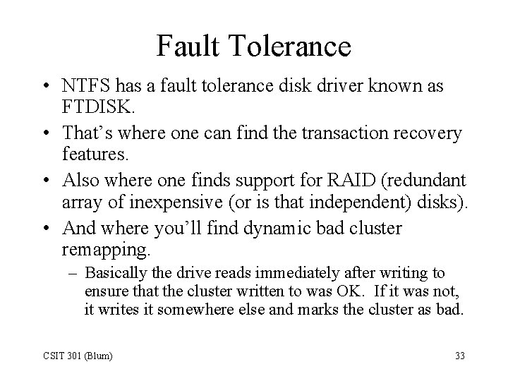 Fault Tolerance • NTFS has a fault tolerance disk driver known as FTDISK. •