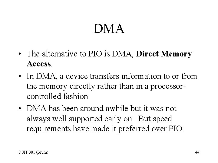 DMA • The alternative to PIO is DMA, Direct Memory Access. • In DMA,