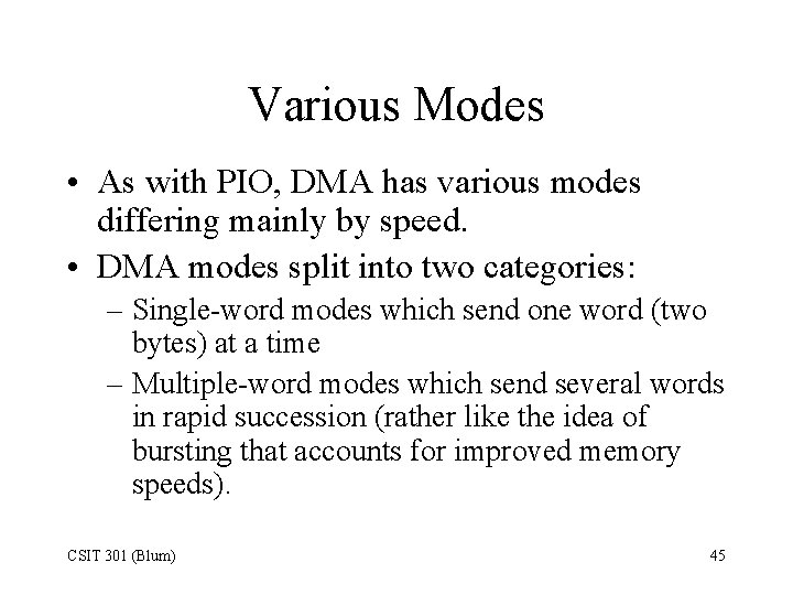 Various Modes • As with PIO, DMA has various modes differing mainly by speed.