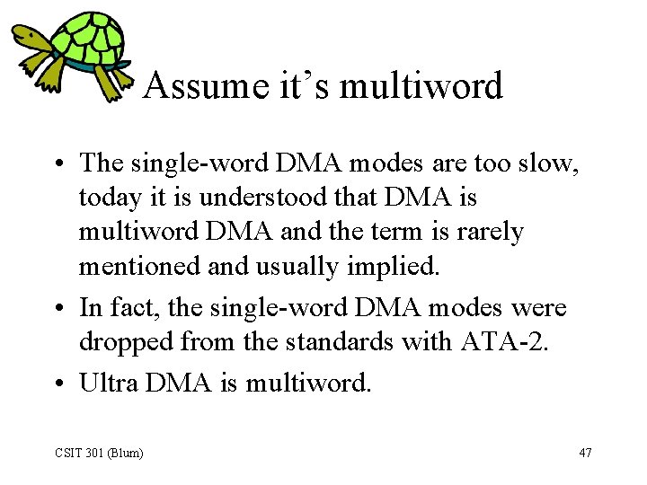 Assume it’s multiword • The single-word DMA modes are too slow, today it is